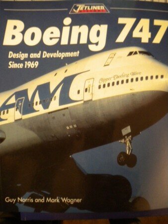 Boeing 747 Design and Development Since 1969 (Guy Norris and Mark Wagner) (