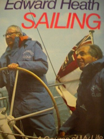 Sailing: A Course of My Life (Edward Heath)