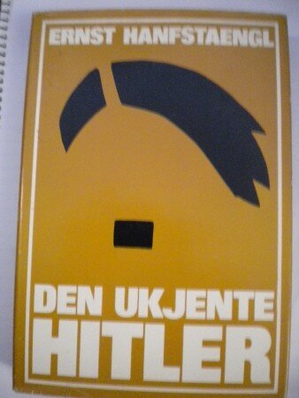 DEN UKJENTE HITLER (Ernst Hanfstaengl)